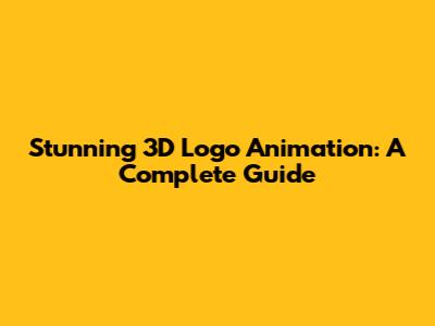 Stunning 3D Logo Animation: A Complete Guide
