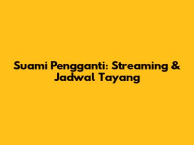 Suami Pengganti: Streaming & Jadwal Tayang