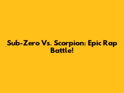 Sub-Zero Vs. Scorpion: Epic Rap Battle!