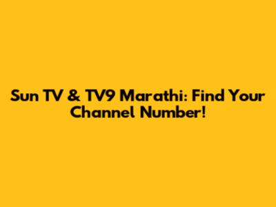Sun TV & TV9 Marathi: Find Your Channel Number!