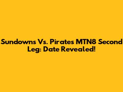 Sundowns Vs. Pirates MTN8 Second Leg: Date Revealed!