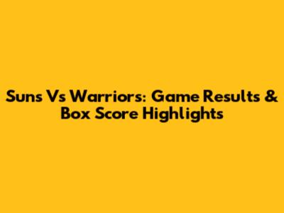 Suns Vs Warriors: Game Results & Box Score Highlights