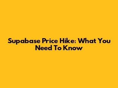 Supabase Price Hike: What You Need To Know