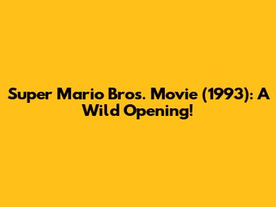 Super Mario Bros. Movie (1993): A Wild Opening!