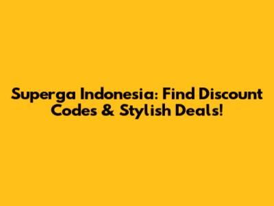 Superga Indonesia: Find Discount Codes & Stylish Deals!