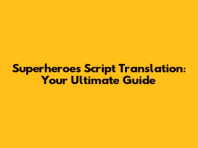 Superheroes Script Translation: Your Ultimate Guide