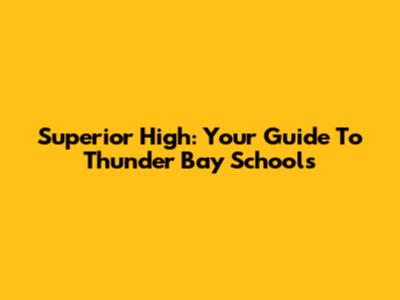 Superior High: Your Guide To Thunder Bay Schools