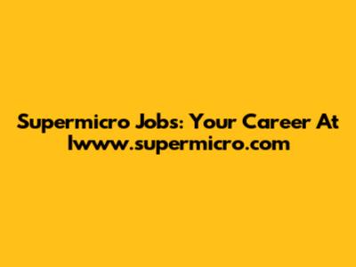 Supermicro Jobs: Your Career At Iwww.supermicro.com