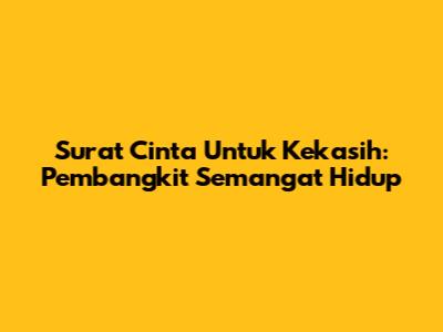 Surat Cinta Untuk Kekasih: Pembangkit Semangat Hidup