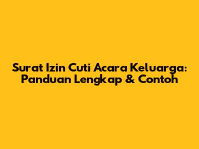 Surat Izin Cuti Acara Keluarga: Panduan Lengkap & Contoh