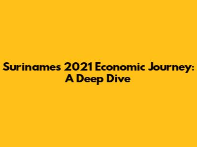 Suriname's 2021 Economic Journey: A Deep Dive