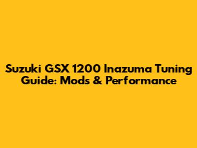 Suzuki GSX 1200 Inazuma Tuning Guide: Mods & Performance