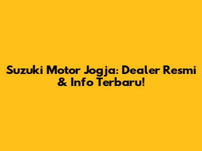 Suzuki Motor Jogja: Dealer Resmi & Info Terbaru!