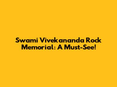 Swami Vivekananda Rock Memorial: A Must-See!