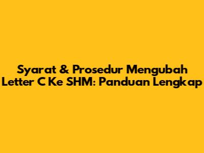 Syarat & Prosedur Mengubah Letter C Ke SHM: Panduan Lengkap
