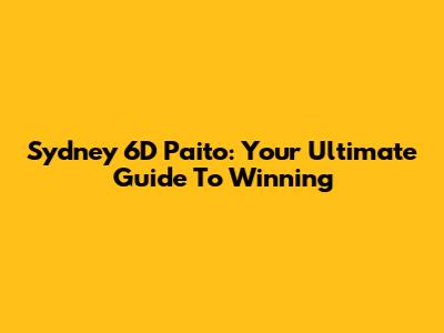 Sydney 6D Paito: Your Ultimate Guide To Winning