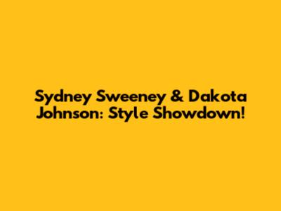 Sydney Sweeney & Dakota Johnson: Style Showdown!