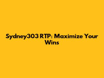 Sydney303 RTP: Maximize Your Wins