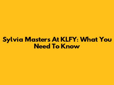 Sylvia Masters At KLFY: What You Need To Know