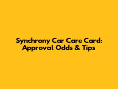Synchrony Car Care Card: Approval Odds & Tips