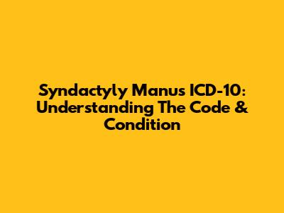 Syndactyly Manus ICD-10: Understanding The Code & Condition
