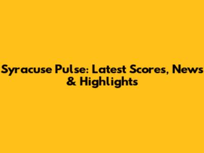 Syracuse Pulse: Latest Scores, News & Highlights