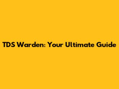 TDS Warden: Your Ultimate Guide