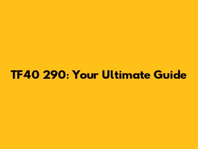 TF40 290: Your Ultimate Guide