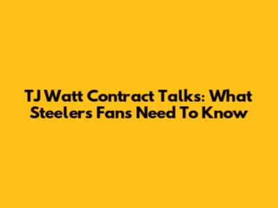 TJ Watt Contract Talks: What Steelers Fans Need To Know