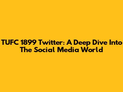 TUFC 1899 Twitter: A Deep Dive Into The Social Media World