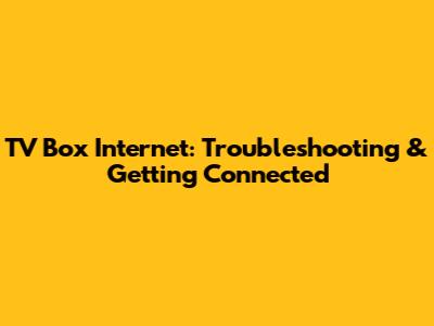 TV Box Internet: Troubleshooting & Getting Connected