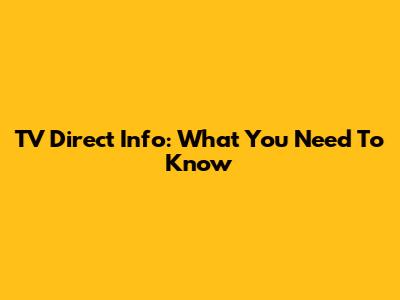 TV Direct Info: What You Need To Know