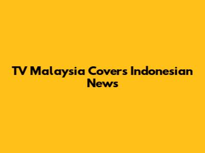 TV Malaysia Covers Indonesian News
