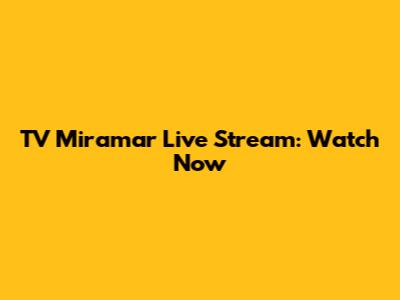 TV Miramar Live Stream: Watch Now