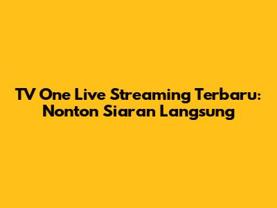 TV One Live Streaming Terbaru: Nonton Siaran Langsung