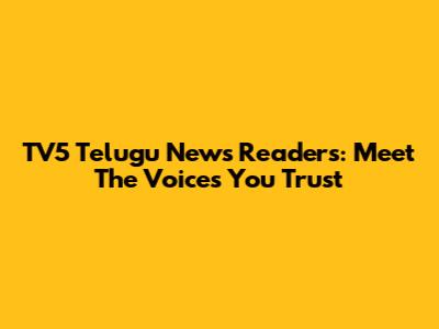 TV5 Telugu News Readers: Meet The Voices You Trust