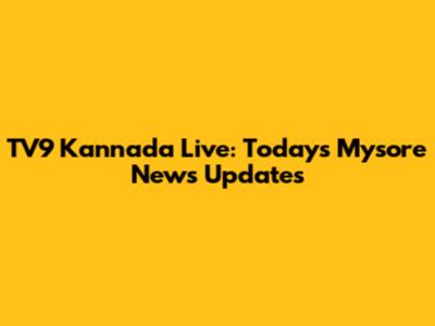 TV9 Kannada Live: Today's Mysore News Updates