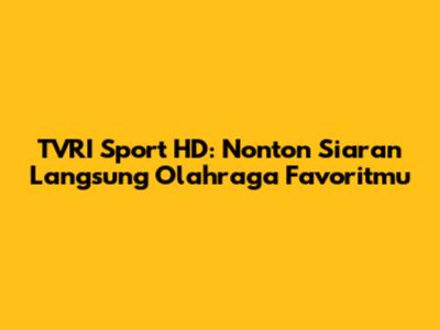 TVRI Sport HD: Nonton Siaran Langsung Olahraga Favoritmu