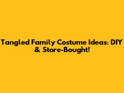 Tangled Family Costume Ideas: DIY & Store-Bought!
