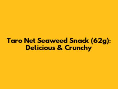 Taro Net Seaweed Snack (62g): Delicious & Crunchy