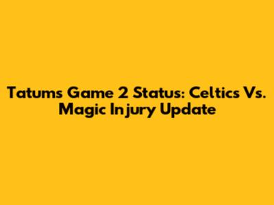 Tatum's Game 2 Status: Celtics Vs. Magic Injury Update