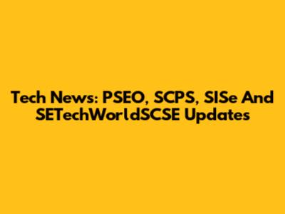 Tech News: PSEO, SCPS, SISe And SETechWorldSCSE Updates