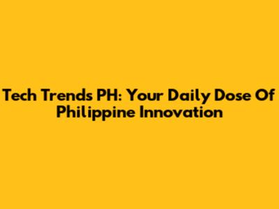 Tech Trends PH: Your Daily Dose Of Philippine Innovation