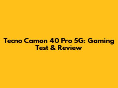 Tecno Camon 40 Pro 5G: Gaming Test & Review