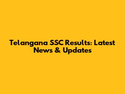 Telangana SSC Results: Latest News & Updates