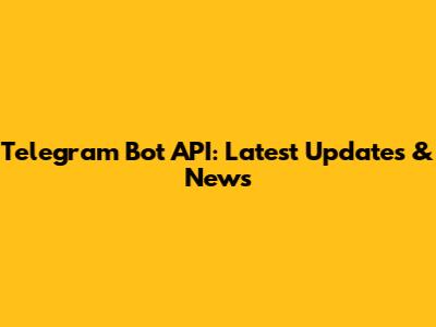 Telegram Bot API: Latest Updates & News