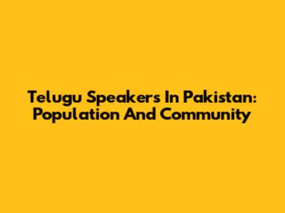 Telugu Speakers In Pakistan: Population And Community