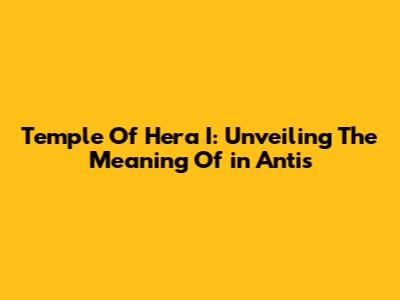 Temple Of Hera I: Unveiling The Meaning Of 'in Antis'