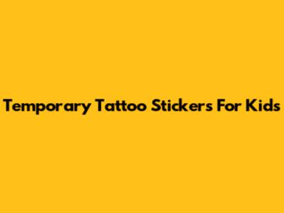 Temporary Tattoo Stickers For Kids