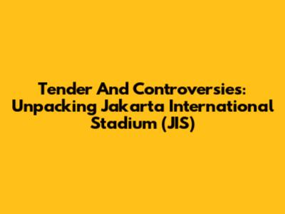 Tender And Controversies: Unpacking Jakarta International Stadium (JIS)